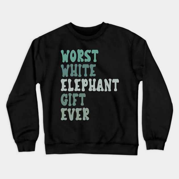 Worst White Elephant Ever for Adults Crewneck Sweatshirt by Estrytee